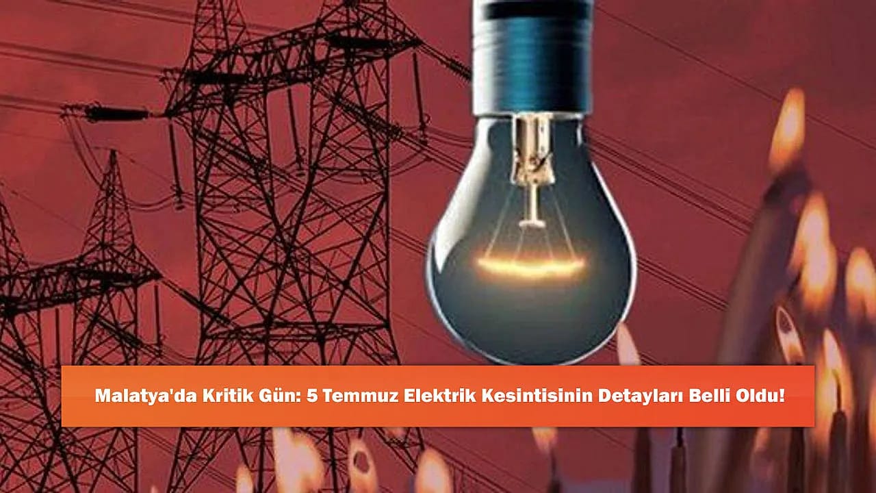 Malatya'da Kritik Gün: 5 Temmuz Elektrik Kesintisinin Detayları Belli Oldu!