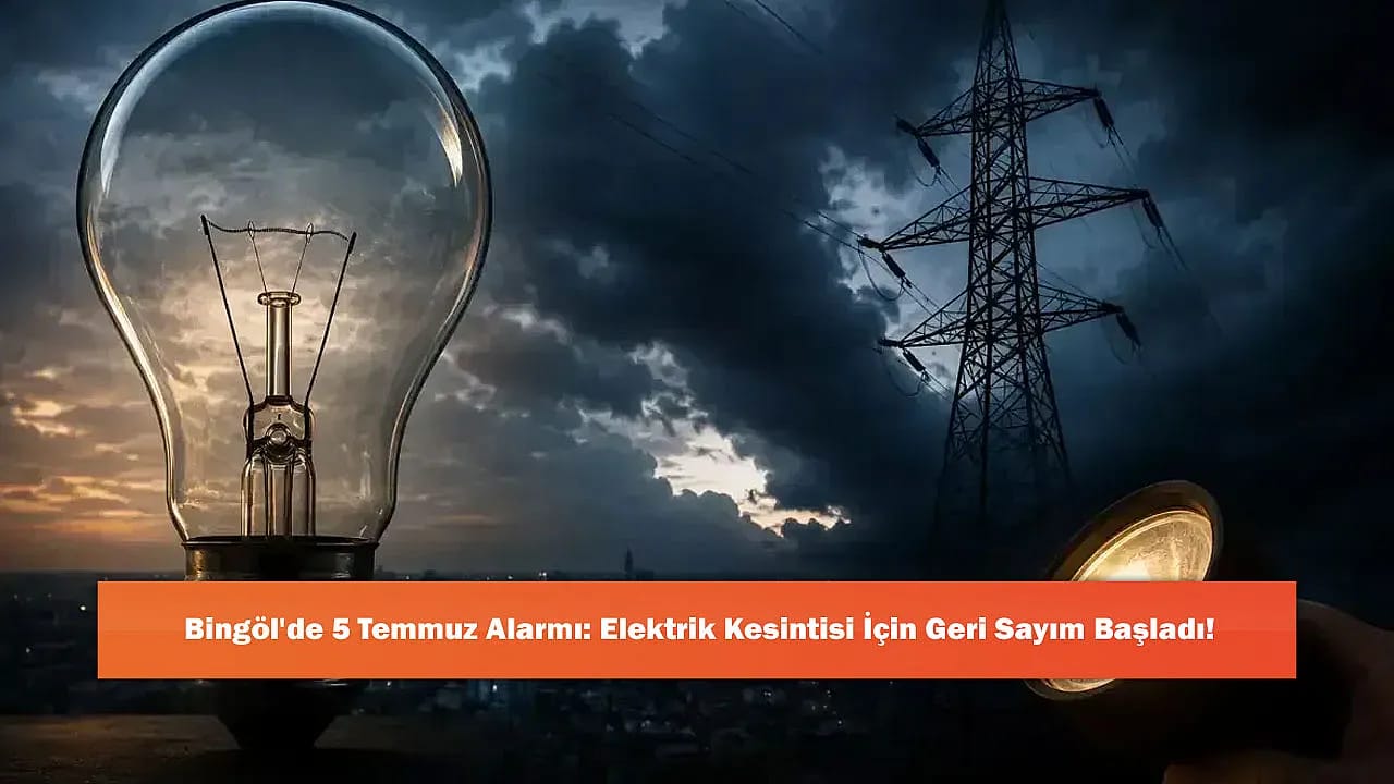 Bingöl'de 5 Temmuz Alarmı: Elektrik Kesintisi İçin Geri Sayım Başladı!