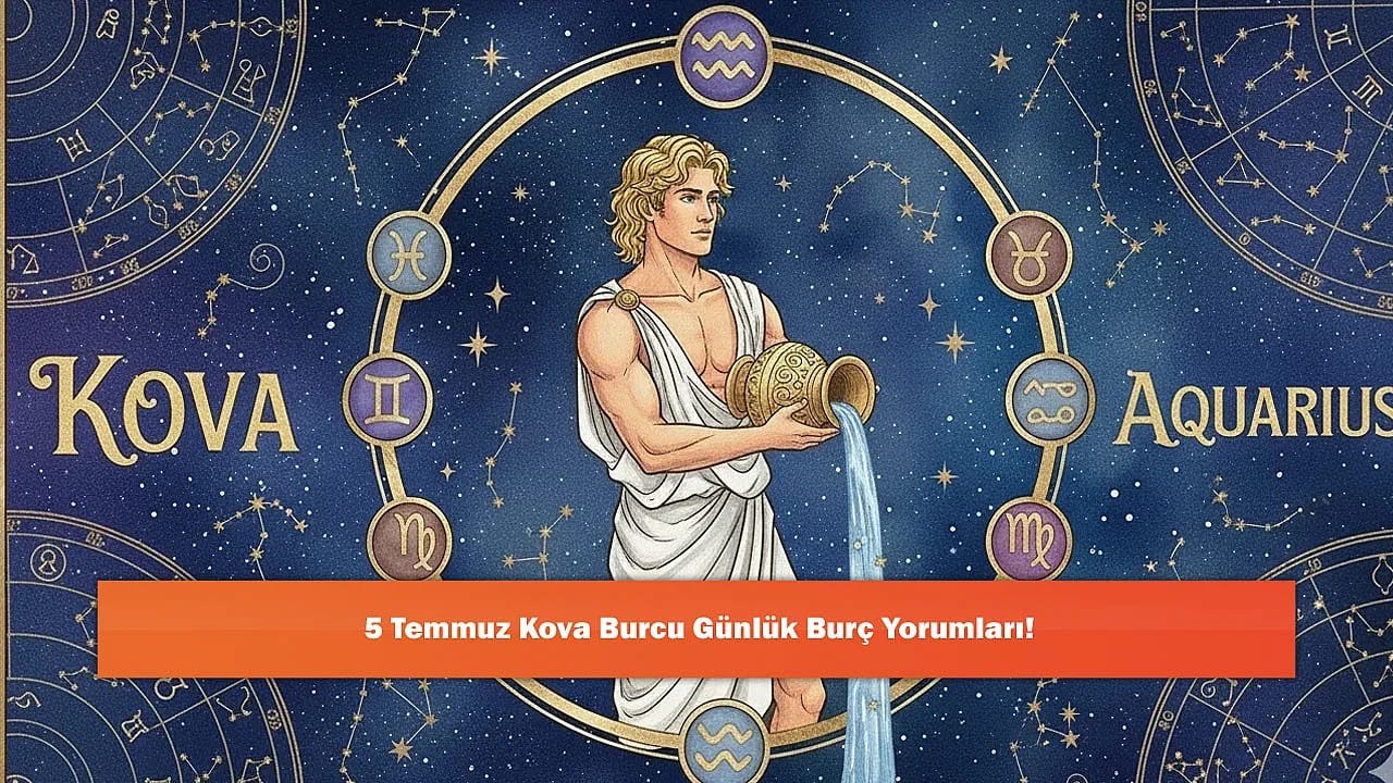 5 Temmuz Kova Burcu Günlük Burç Yorumları!