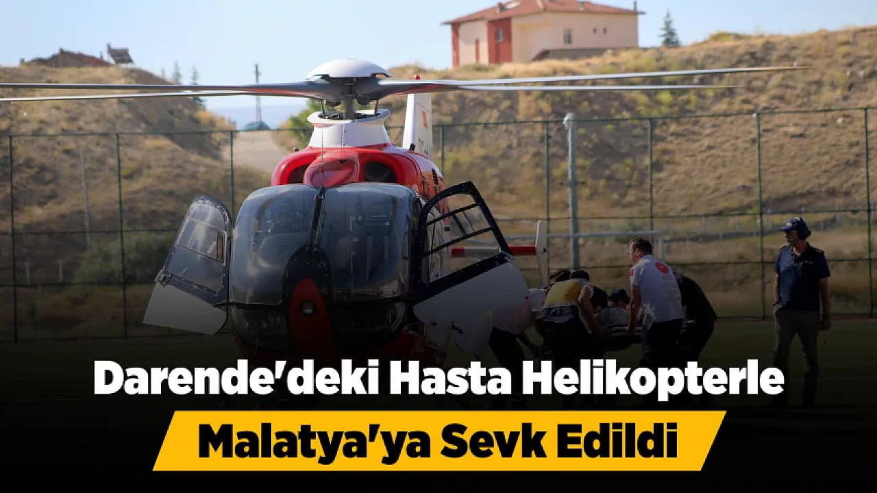 Darende'de Rahatsızlanan Genç Hasta Ambulans Helikopterle Malatya'ya Nakledildi!