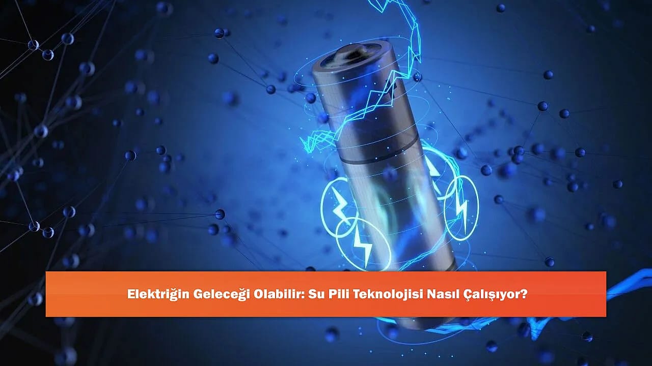 Elektriğin Geleceği Olabilir: Su Pili Teknolojisi Nasıl Çalışıyor?