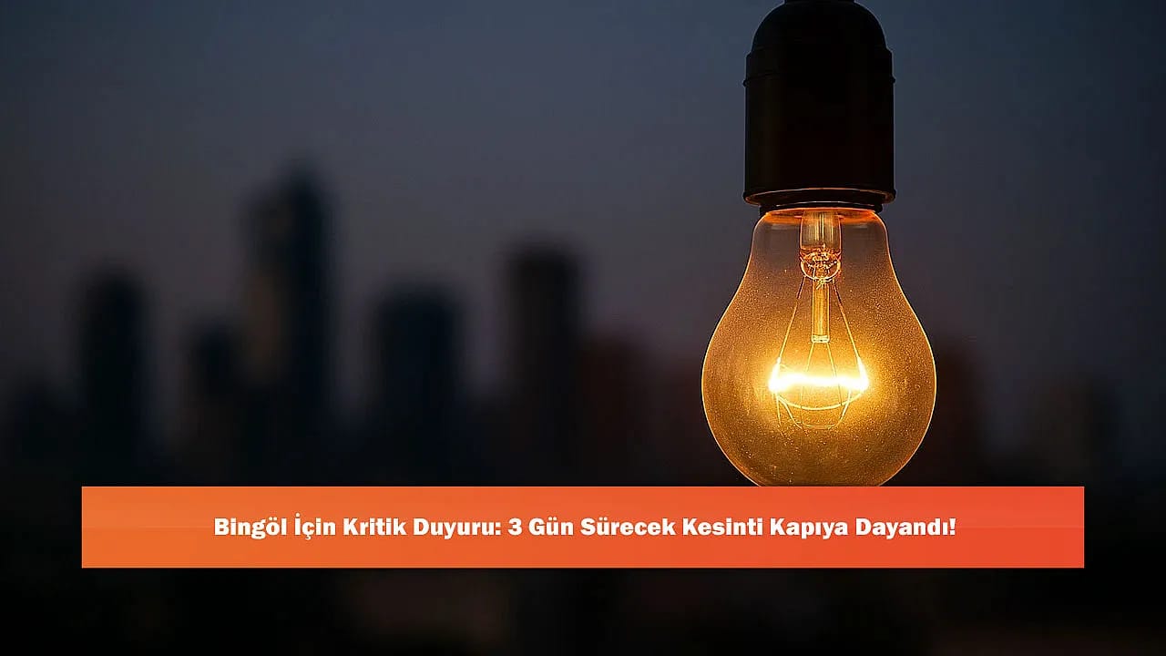 Bingöl İçin Kritik Duyuru: 3 Gün Sürecek Kesinti Kapıya Dayandı!