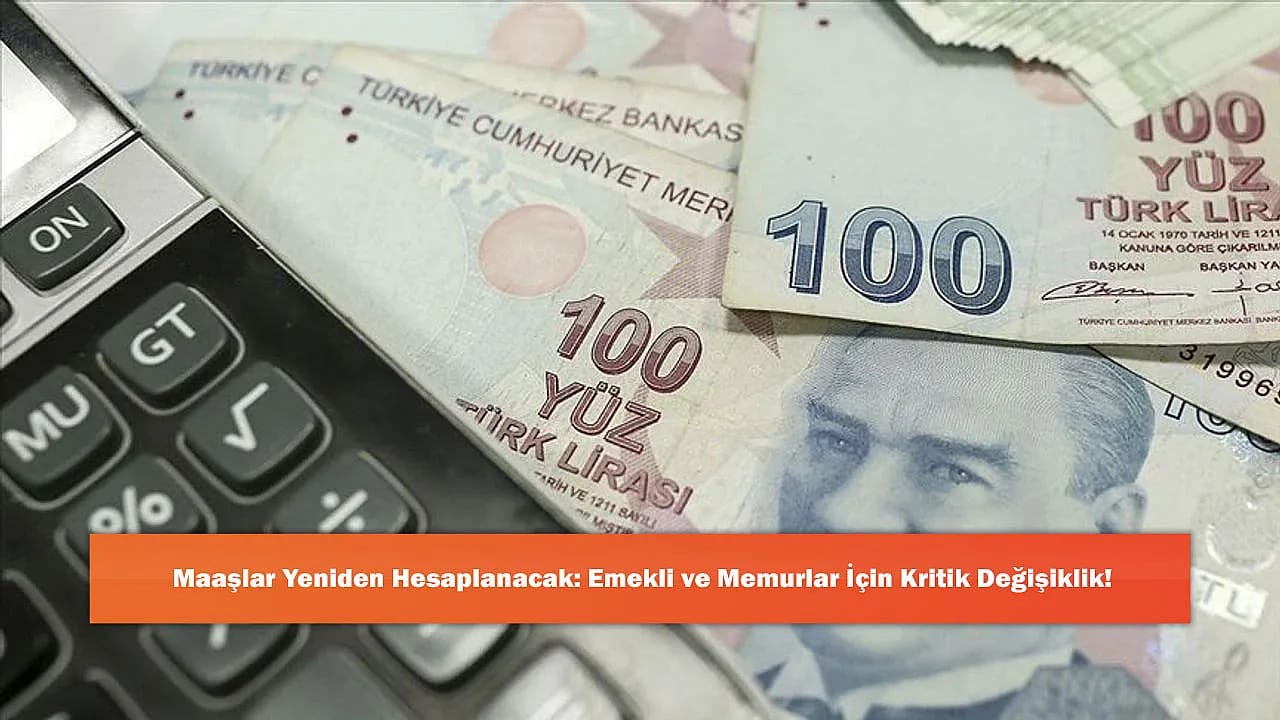 Maaşlar Yeniden Hesaplanacak: Emekli ve Memurlar İçin Kritik Değişiklik!