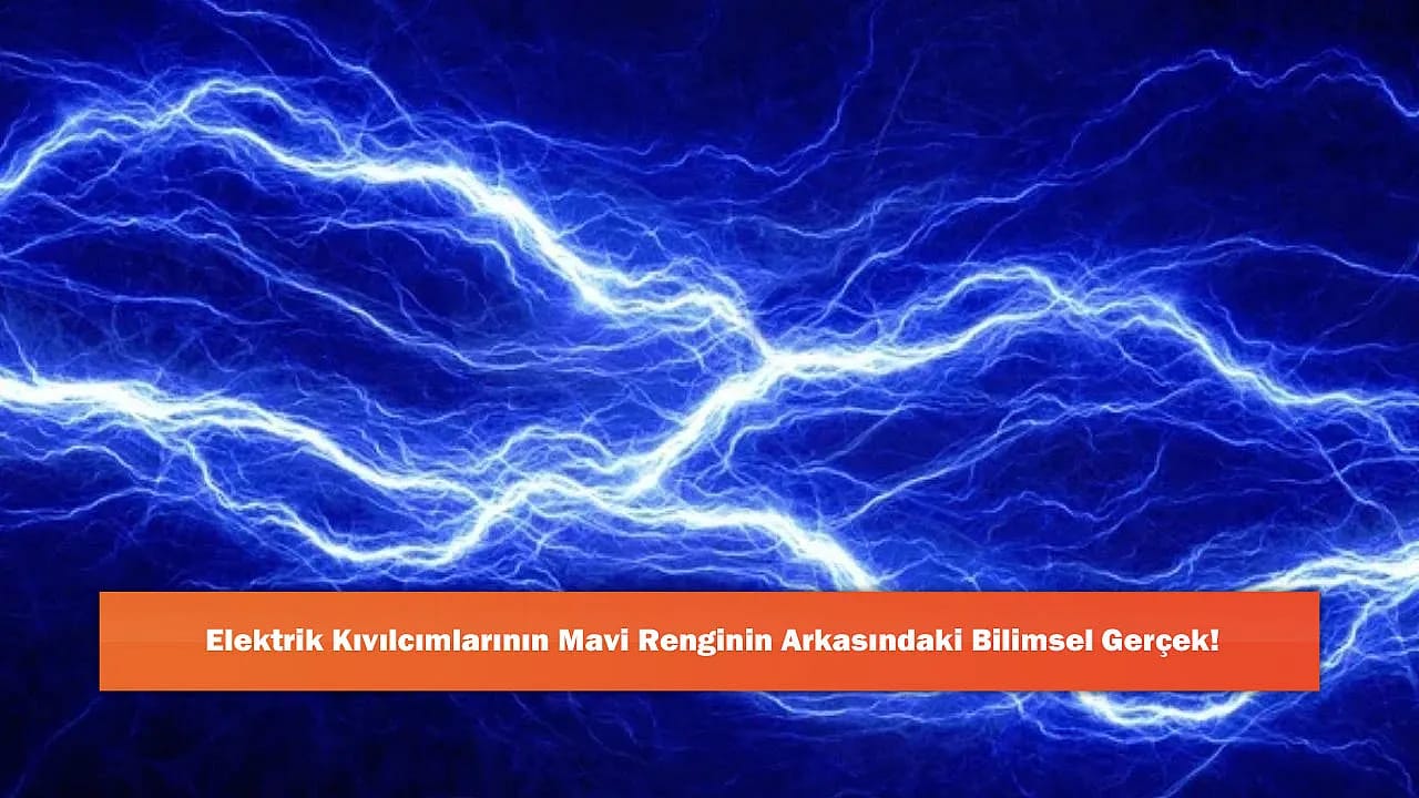 Elektrik Kıvılcımlarının Mavi Renginin Arkasındaki Bilimsel Gerçek!