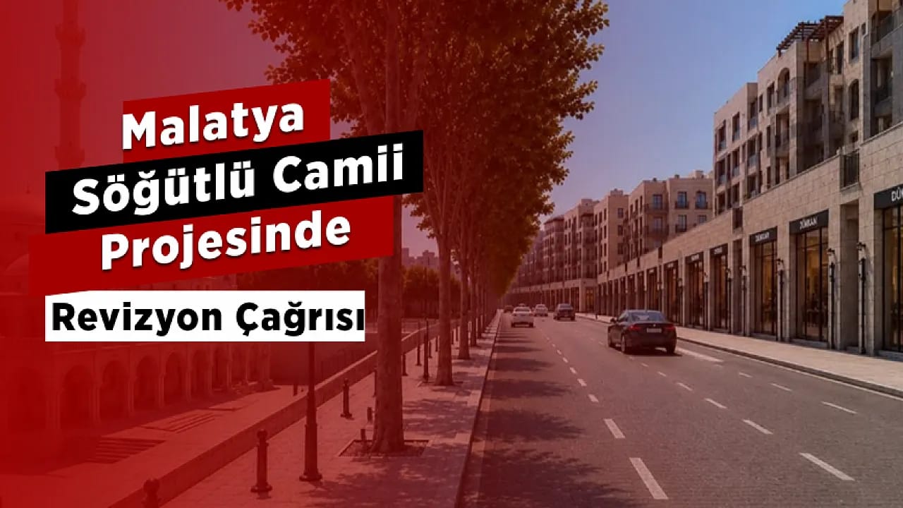 Malatya'da Şehir Plancılarından Söğütlü Camii Çevresindeki Projeye Revizyon Çağrısı