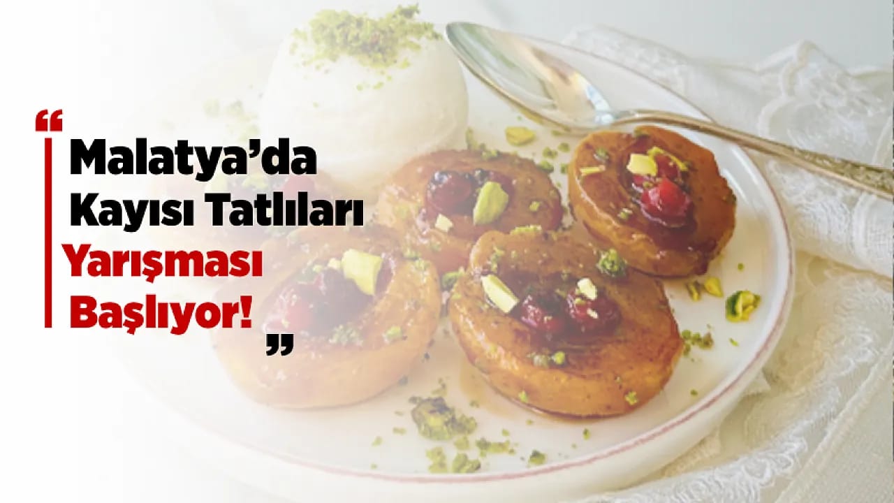 Malatya'da Kayısı Tatlıları Yarışması İçin Geri Sayım Başladı!