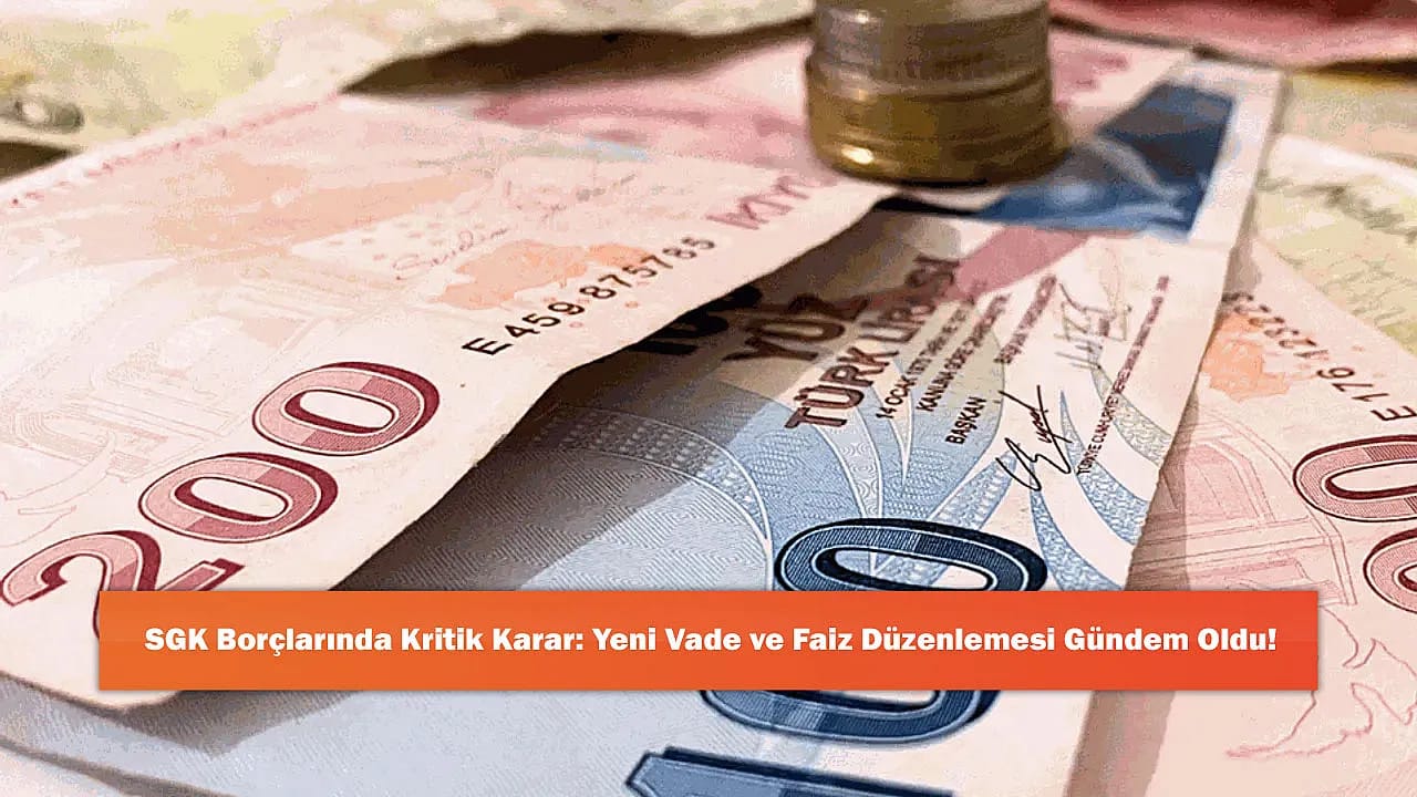 SGK Borçlarında Kritik Karar: Yeni Vade ve Faiz Düzenlemesi Gündem Oldu!