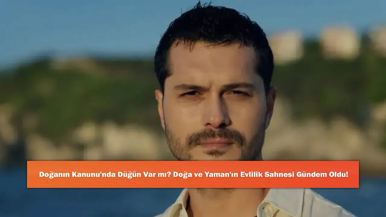 Doğanın Kanunu'nda Düğün Var mı? Doğa ve Yaman'ın Evlilik Sahnesi Gündem Oldu!