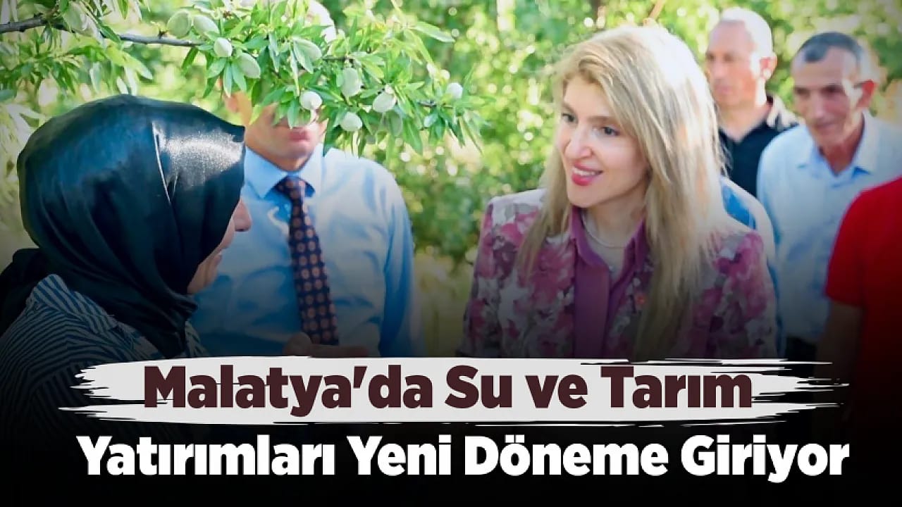 Malatya'nın Geleceğine Yatırım! Su, Tarım Ve Altyapıda Süreç Başladı
