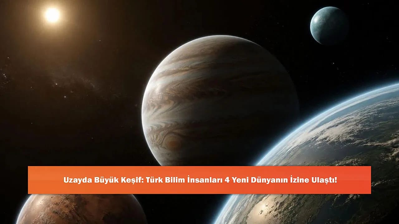 Uzayda Büyük Keşif: Türk Bilim İnsanları 4 Yeni Dünyanın İzine Ulaştı!