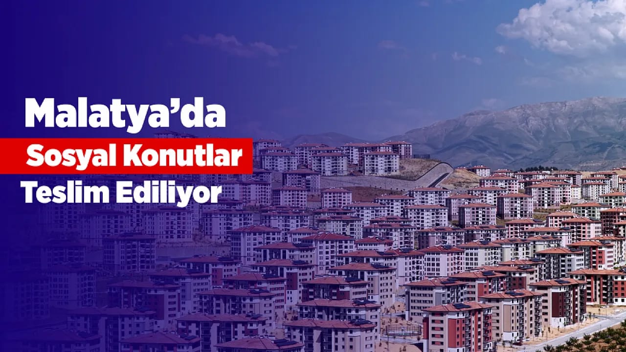 Malatya'da Umut Kapıları Açıldı! Sosyal Konutlar Bir Bir Teslim Ediliyor