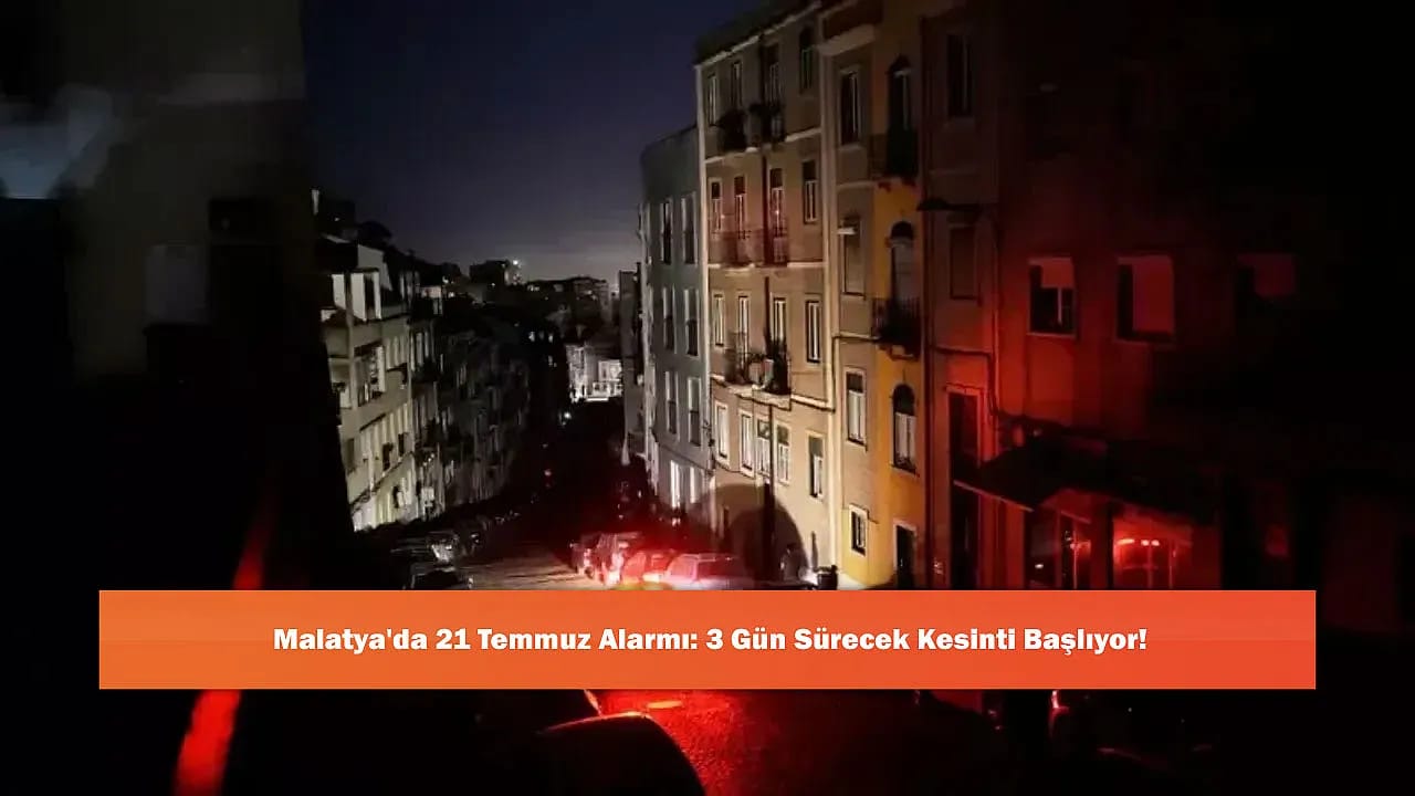 Malatya'da 21 Temmuz Alarmı: 3 Gün Sürecek Kesinti Başlıyor!