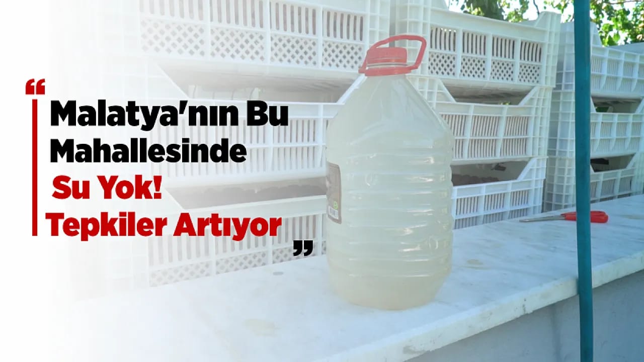 Malatya'da Yaz Ortasında Su Çilesi! Mahalle Sakinleri Kalıcı Çözüm Talep Ediyor
