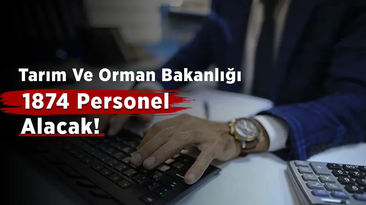 Tarım Ve Orman Bakanlığı 1874 Personel Alımı İçin Takvim Açıklandı!