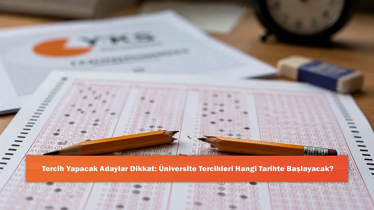 Tercih Yapacak Adaylar Dikkat: Üniversite Tercihleri Hangi Tarihte Başlayacak?