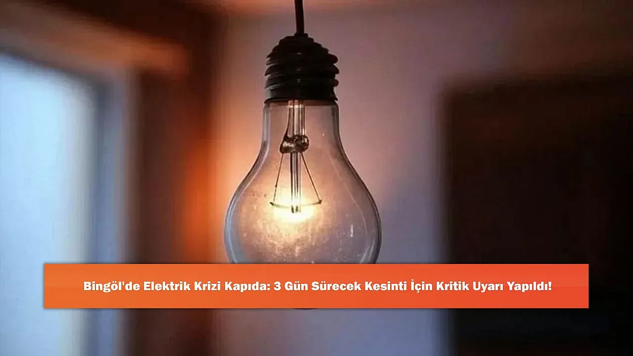 Bingöl'de Elektrik Krizi Kapıda: 3 Gün Sürecek Kesinti İçin Kritik Uyarı Yapıldı!