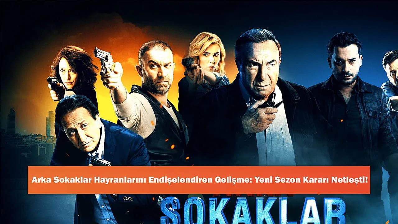 Arka Sokaklar Hayranlarını Endişelendiren Gelişme: Yeni Sezon Kararı Netleşti!