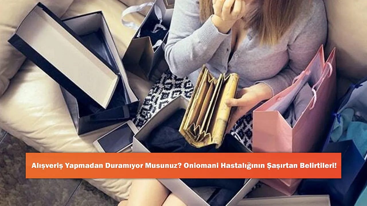 Alışveriş Yapmadan Duramıyor Musunuz? Oniomani Hastalığının Şaşırtan Belirtileri!