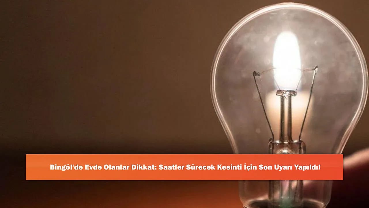 Bingöl'de Evde Olanlar Dikkat: Saatler Sürecek Kesinti İçin Son Uyarı Yapıldı!