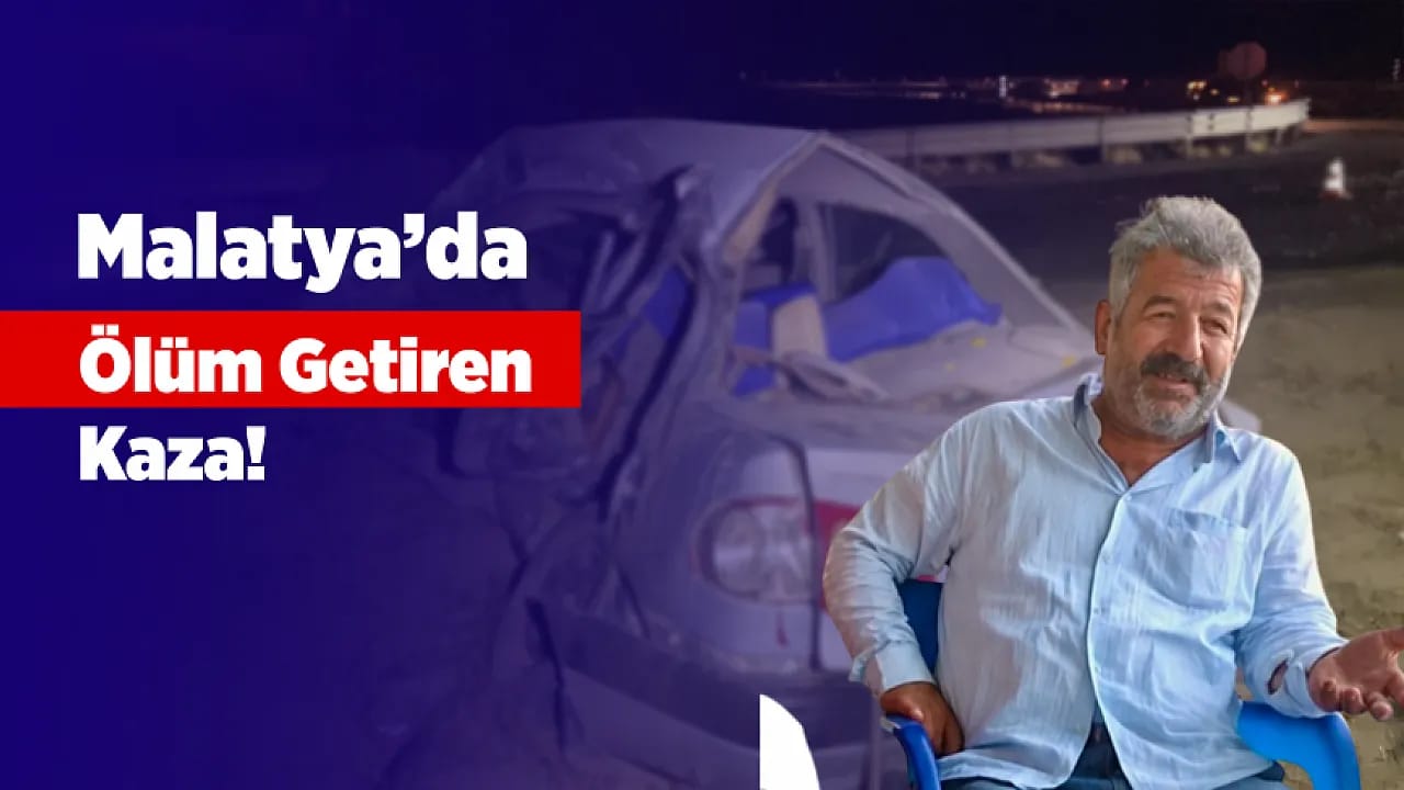 Malatya'da Feci Kavşak Kazası! Bir Sürücü Hayatını Kaybetti