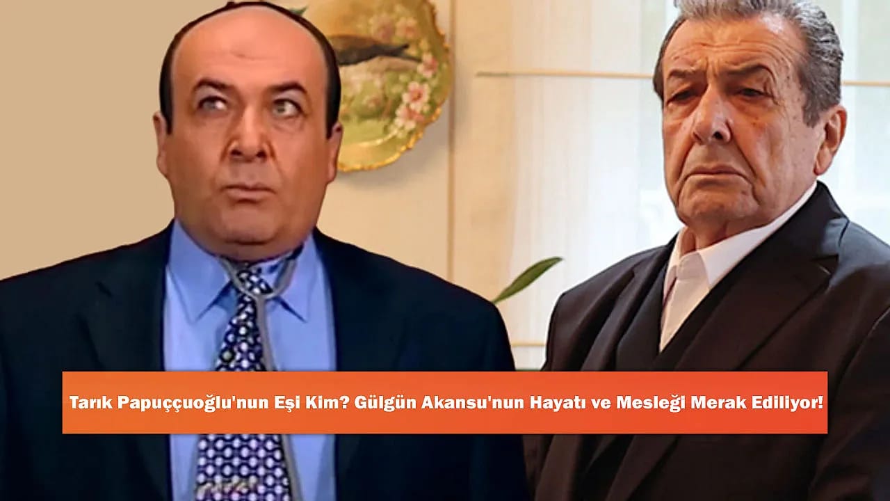 Tarık Papuççuoğlu'nun Eşi Kim? Gülgün Akansu'nun Hayatı ve Mesleği Merak Ediliyor!