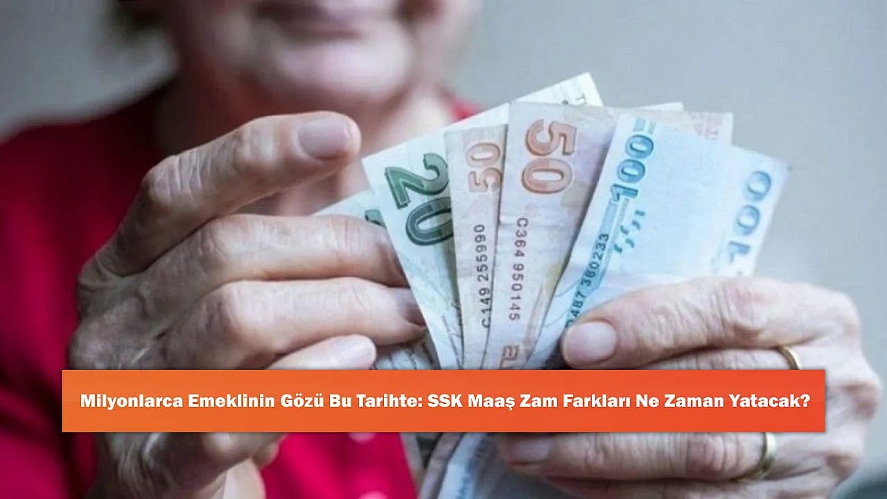 Milyonlarca Emeklinin Gözü Bu Tarihte: SSK Maaş Zam Farkları Ne Zaman Yatacak?