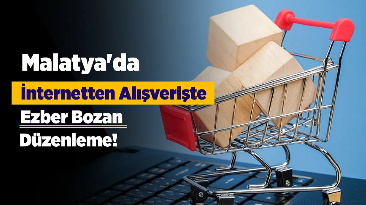 Malatya'da İnternetten Alışveriş Yapanlara Uyarı! Kurallar Baştan Sona Değişiyor