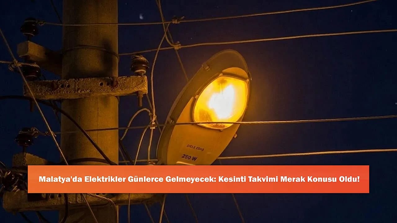 Malatya'da Elektrikler Günlerce Gelmeyecek: Kesinti Takvimi Merak Konusu Oldu!
