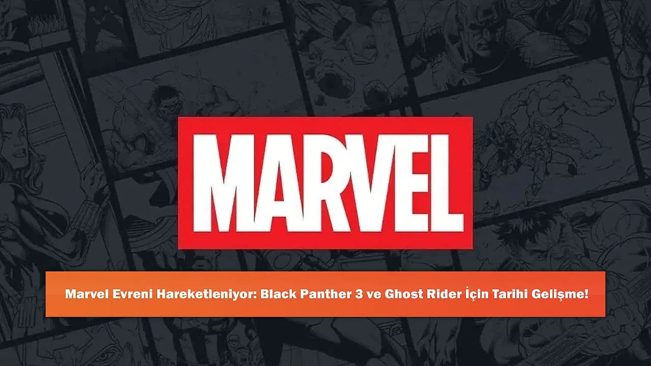 Marvel Evreni Hareketleniyor: Black Panther 3 ve Ghost Rider İçin Tarihi Gelişme!