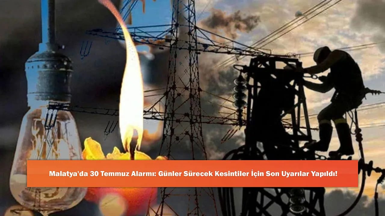 Malatya'da 30 Temmuz Alarmı: Günler Sürecek Kesintiler İçin Son Uyarılar Yapıldı!