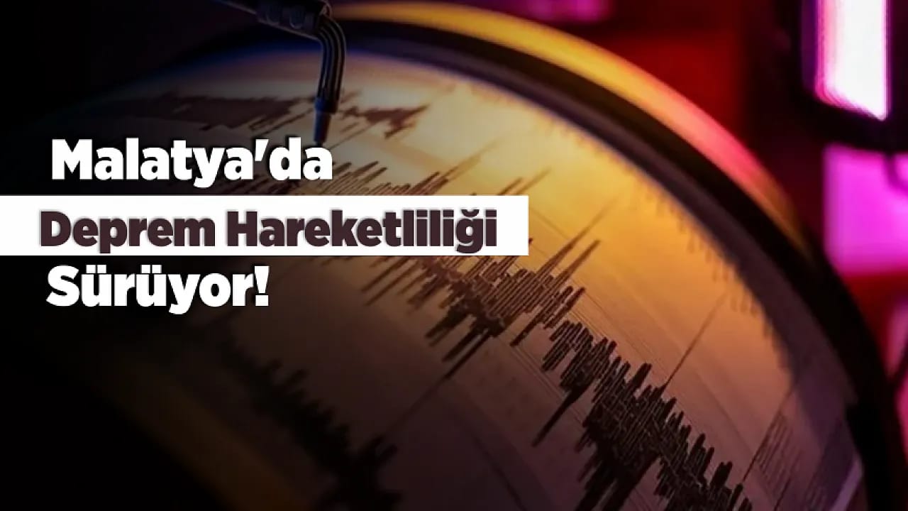 Malatya'da Deprem Hareketliliği Sürüyor! Akçadağ Bir Günde Üçüncü Kez Sallandı