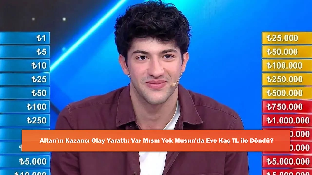 Altan'ın Kazancı Olay Yarattı: Var Mısın Yok Musun'da Eve Kaç TL ile Döndü?