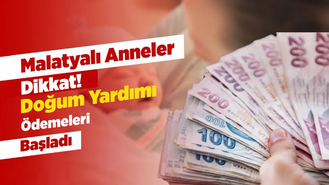 Malatyalı Anneler Dikkat! Temmuz Ayı Doğum Yardımları Hesaplara Yatırıldı