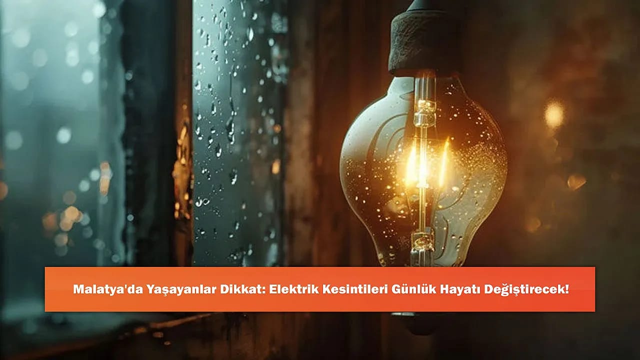 Malatya'da Yaşayanlar Dikkat: Elektrik Kesintileri Günlük Hayatı Değiştirecek!