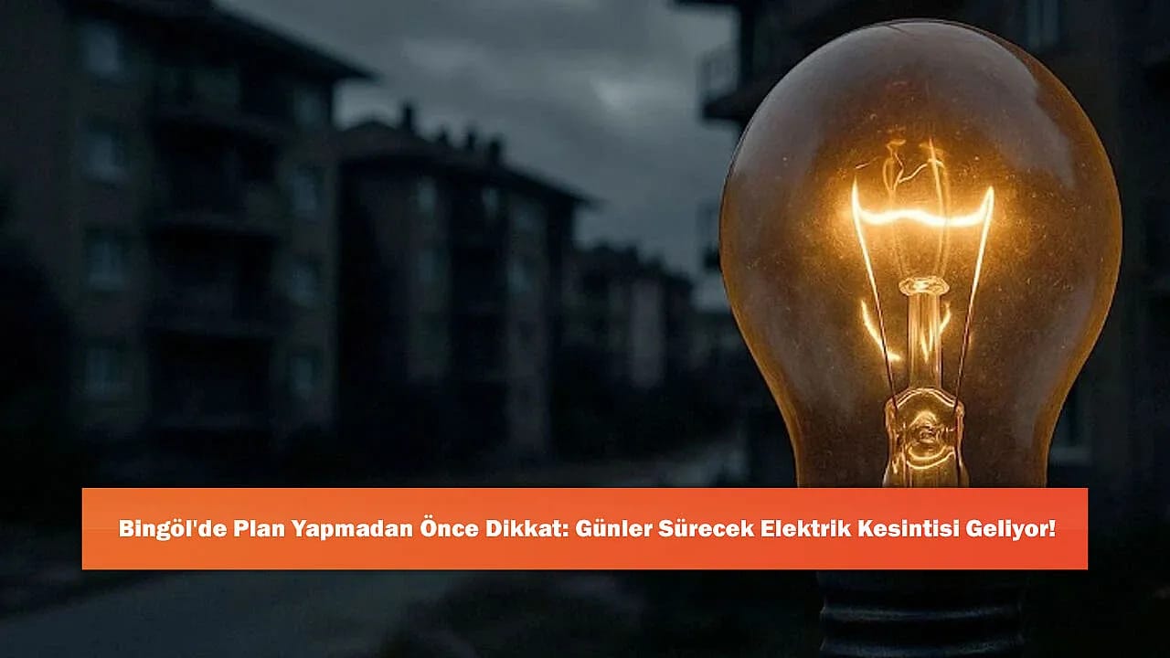 Bingöl'de Plan Yapmadan Önce Dikkat: Günler Sürecek Elektrik Kesintisi Geliyor!