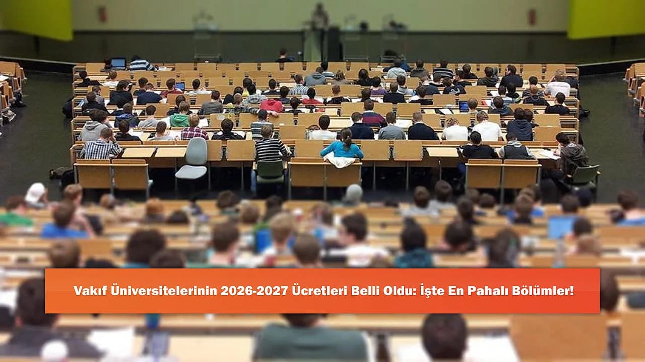 Vakıf Üniversitelerinin 2026-2027 Ücretleri Belli Oldu: İşte En Pahalı Bölümler!