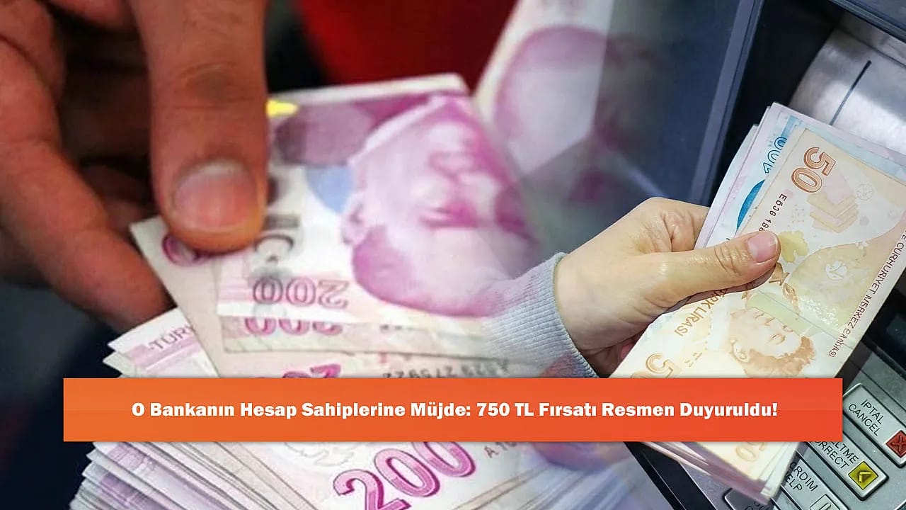 O Bankanın Hesap Sahiplerine Müjde: 750 TL Fırsatı Resmen Duyuruldu!