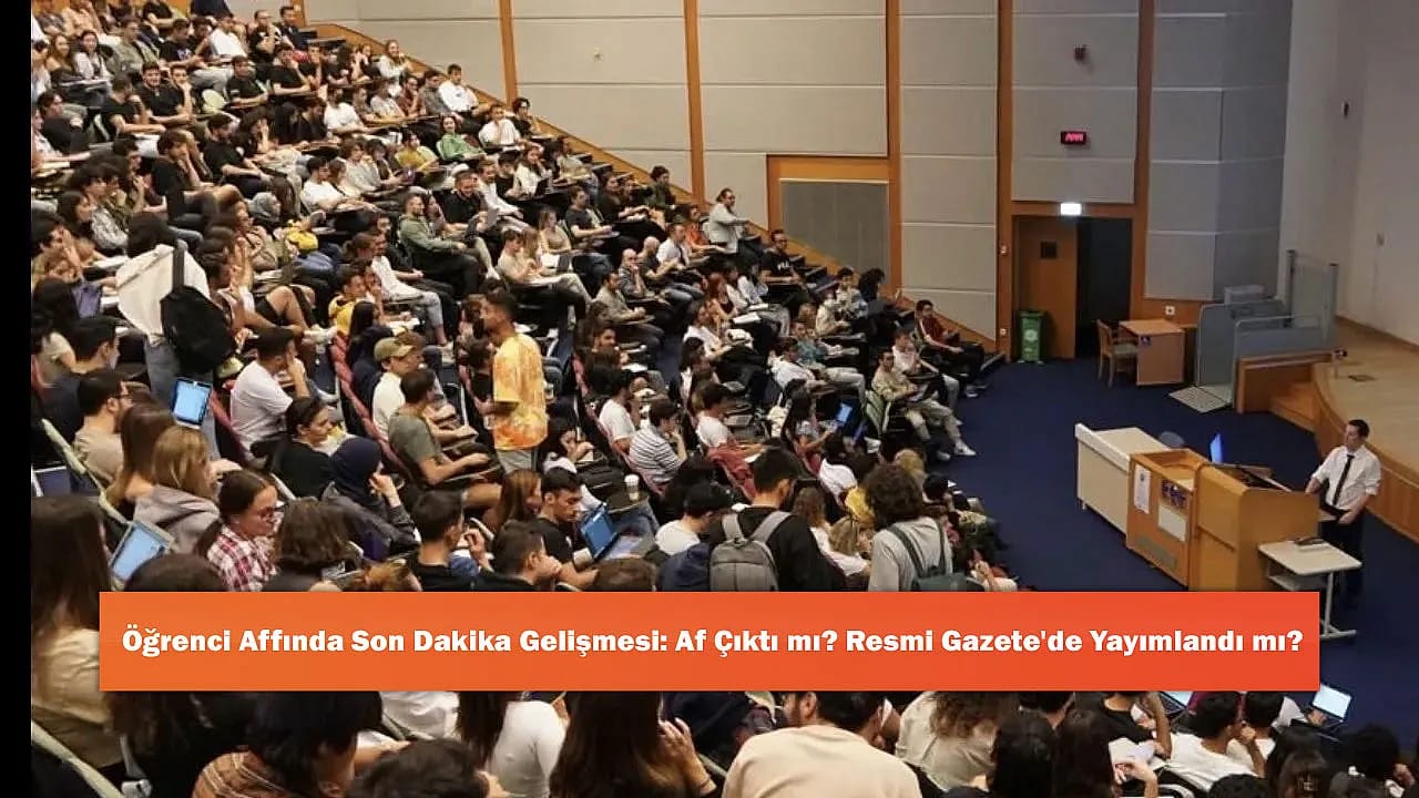 Öğrenci Affında Son Dakika Gelişmesi: Af Çıktı mı? Resmi Gazete'de Yayımlandı mı?
