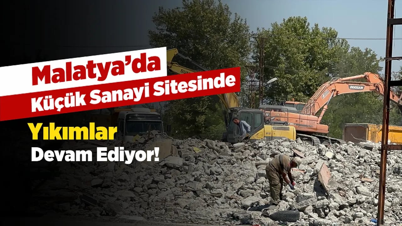 Yıkım Devam Ediyor, Belirsizlik Sürüyor! Malatya Sanayi Esnafı Çıkış Yolu Arıyor