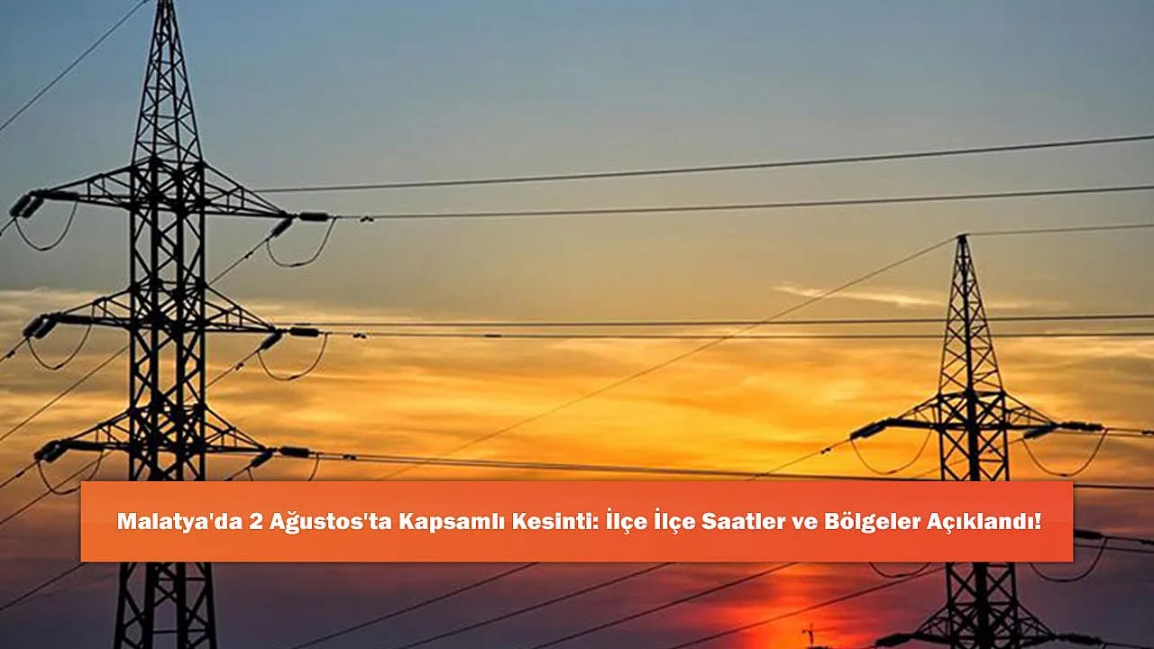 Malatya'da 2 Ağustos'ta Kapsamlı Kesinti: İlçe İlçe Saatler ve Bölgeler Açıklandı!