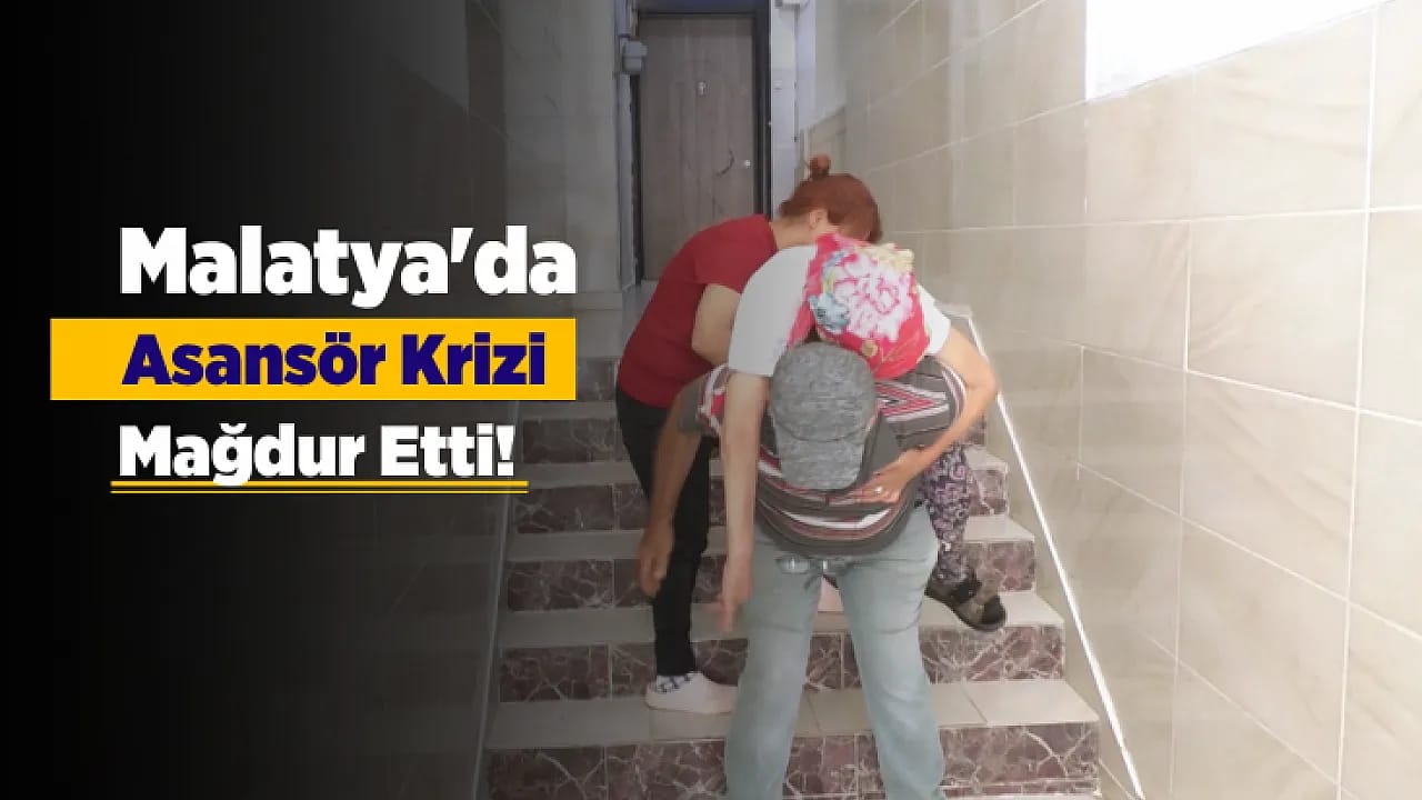 Malatya'da Asansör Krizi Mağdur Etti! Hasta Ve Engelli Vatandaşlar Yardım Bekliyor