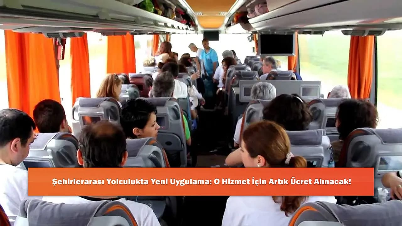 Şehirlerarası Yolculukta Yeni Uygulama: O Hizmet İçin Artık Ücret Alınacak!