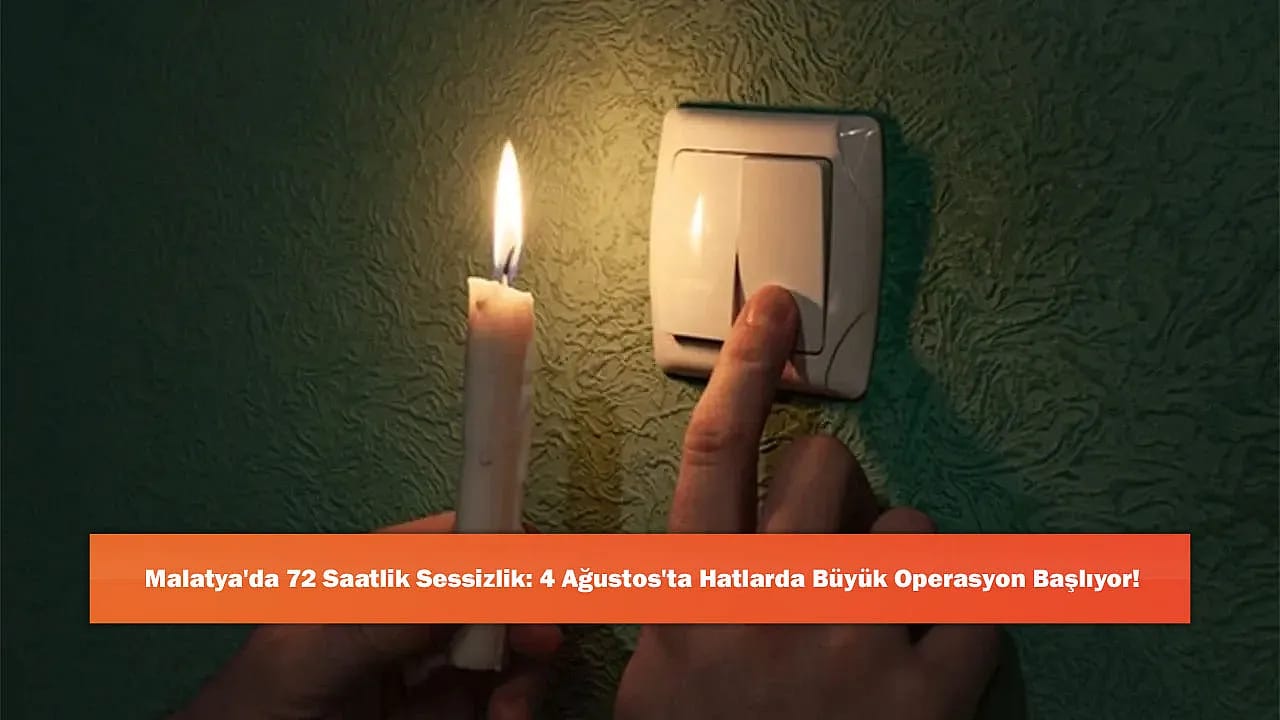 Malatya'da 72 Saatlik Sessizlik: 4 Ağustos'ta Hatlarda Büyük Operasyon Başlıyor!
