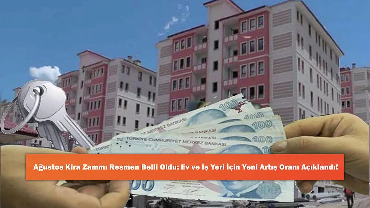 Ağustos Kira Zammı Resmen Belli Oldu: Ev ve İş Yeri İçin Yeni Artış Oranı Açıklandı!