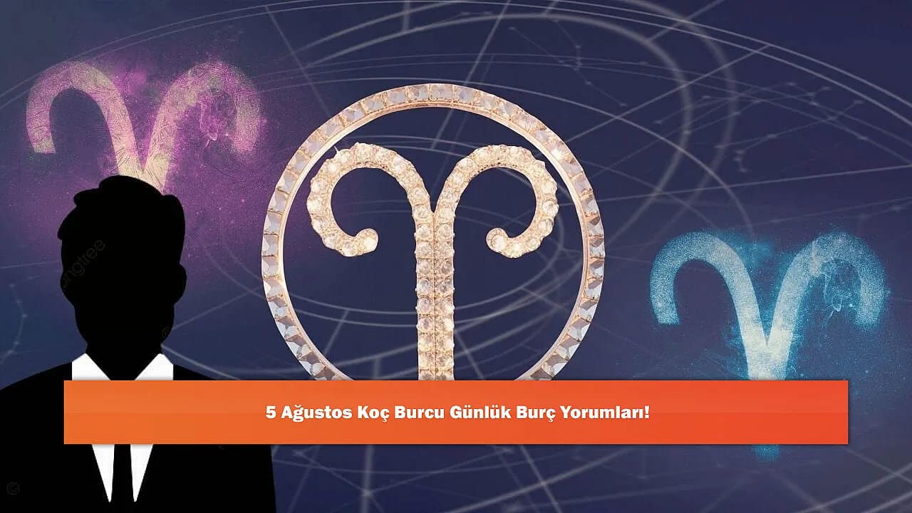 5 Ağustos Koç Burcu Günlük Burç Yorumları!