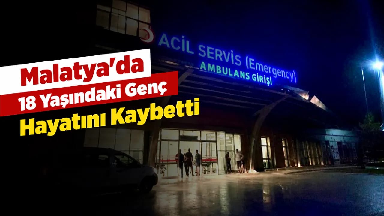 Malatya'da 18 Yaşındaki Genç Hayatını Kaybetti!