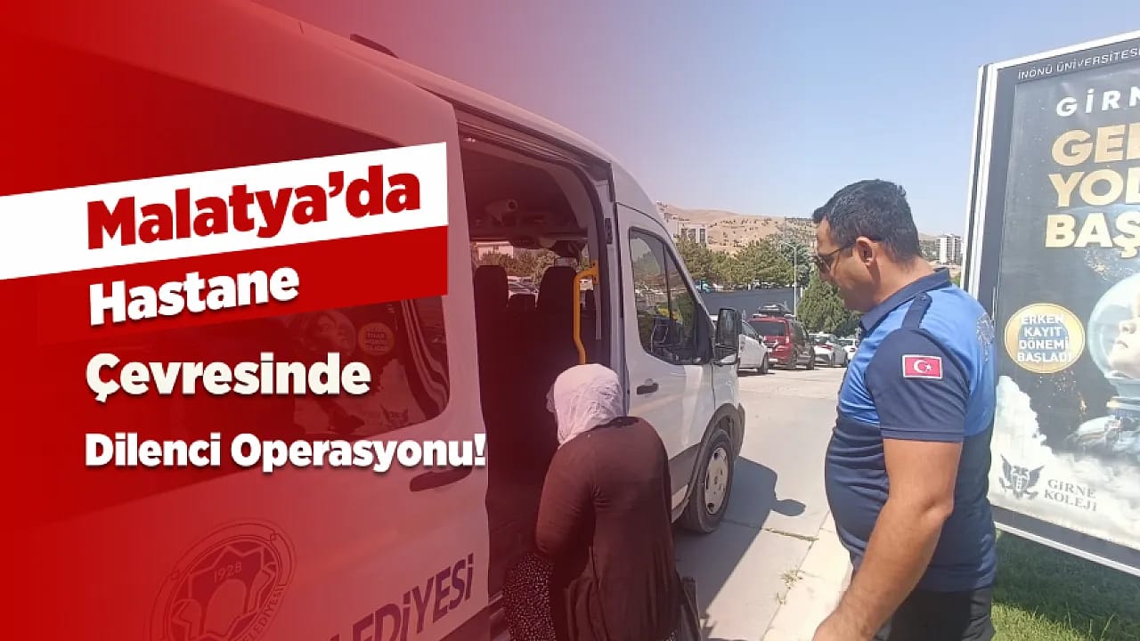 Malatya'da Hastane Çevresinde Dilencilere Zabıta Operasyonu! 3 Kişi Yakalandı